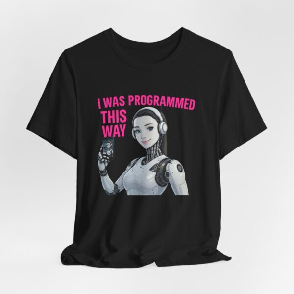 T-Shirt - 'I was Programmed this way' Female AI Robot Selfie Tee