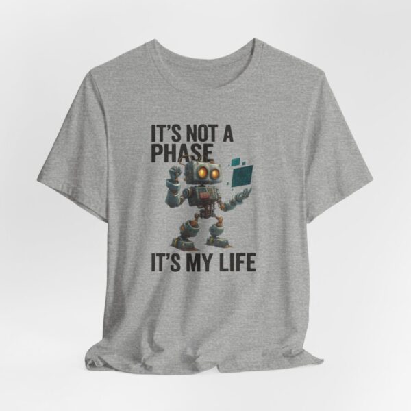 Robot Tee - It's Not A Phase, It's My Life - Unisex