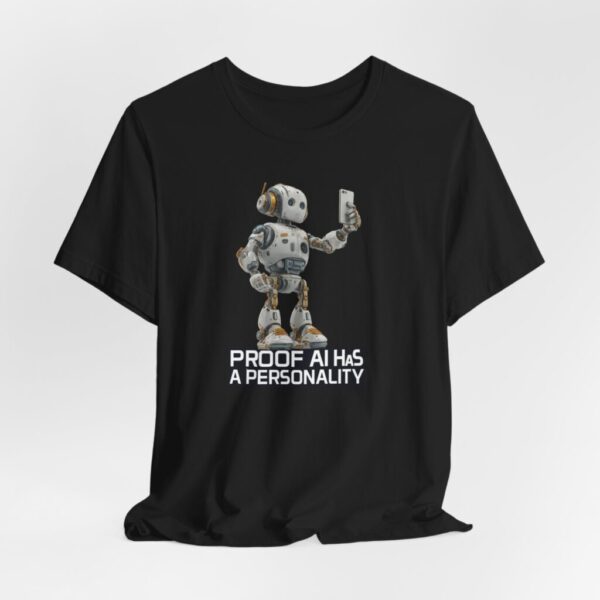 T-Shirt - AI Robot Selfie Proof AI has A Personality