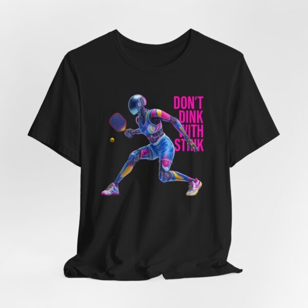 T-Shirt - Futuristic Robot Pickleball Player with 'Don't Dink With Stink' Text